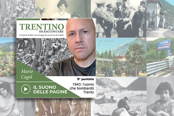 Trentino da raccontare - 1943: L'uomo che bombardò Trento